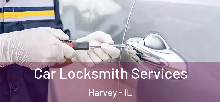Car Locksmith Services Harvey - IL