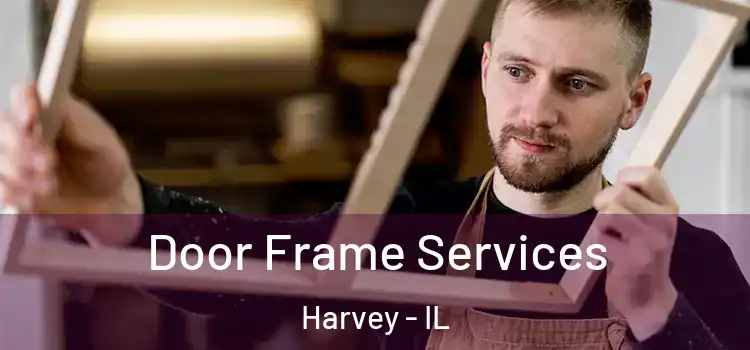 Door Frame Services Harvey - IL