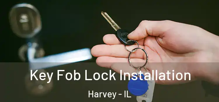 Key Fob Lock Installation Harvey - IL