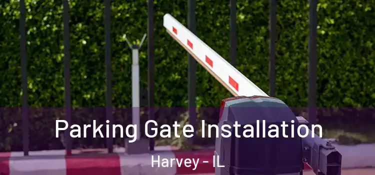 Parking Gate Installation Harvey - IL
